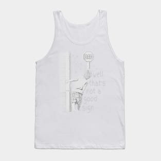 Well Thats Not a Good Sign Tank Top